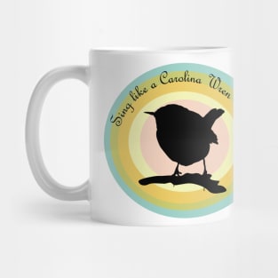 Sing like a Carolina Wren Mug